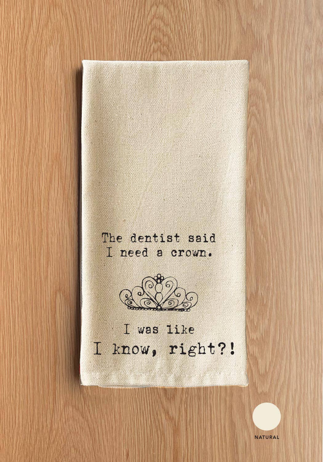 The dentist said I needed a crown. (crown image) I was like I know, right?!