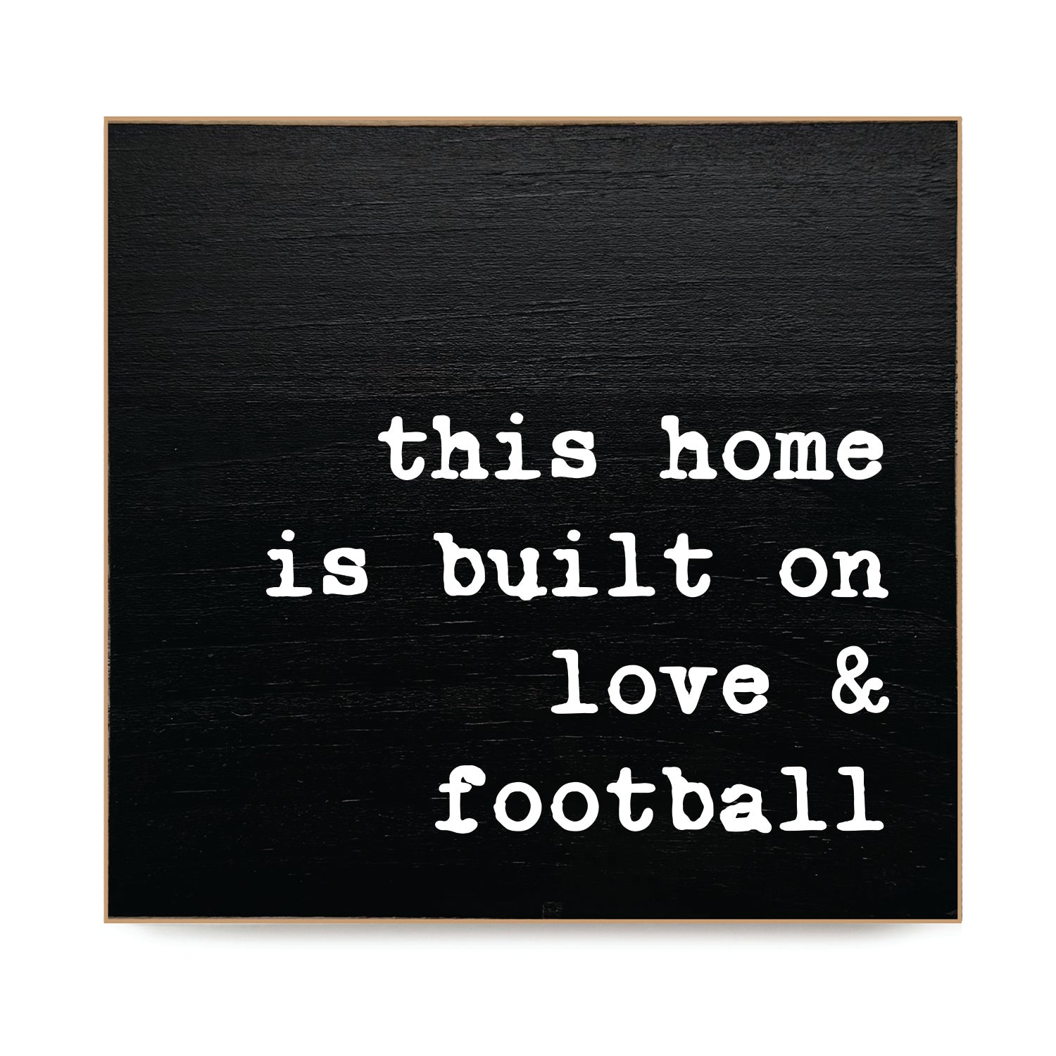 BLOCKBLK012 - This home is built on love & football Decorative Wooden Block