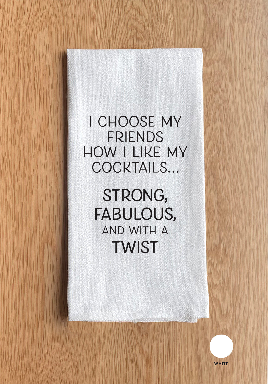 I chose my friends how I like my cocktails… Kitchen Towel
