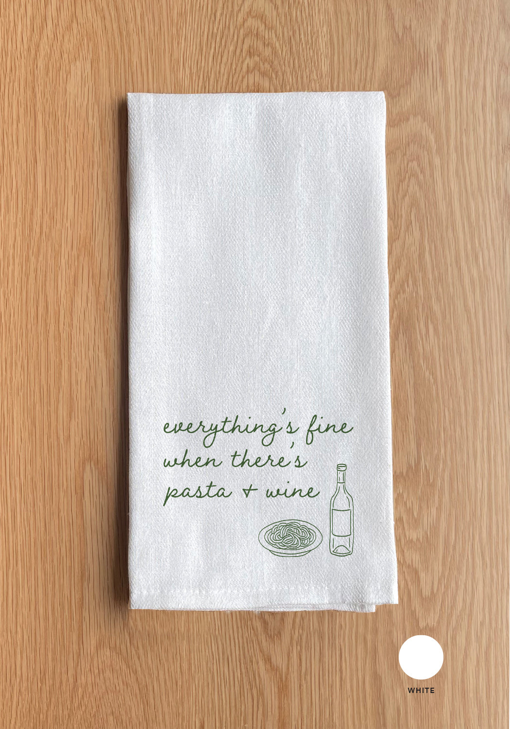 Italia Everything's fine when there's pasta and wine White Kitchen Towel