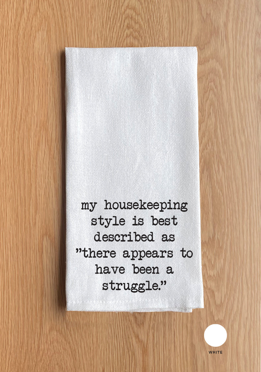 My housekeeping style is best described as "there appears to have been a struggle" White Kitchen Towel