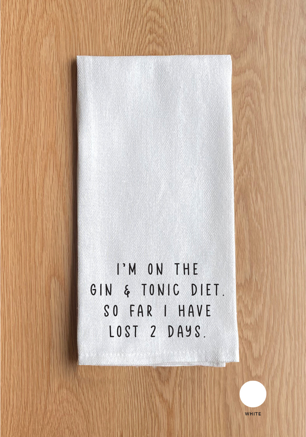 I'm on the gin & tonic diet so far I have lost 2 days White Kitchen Towel
