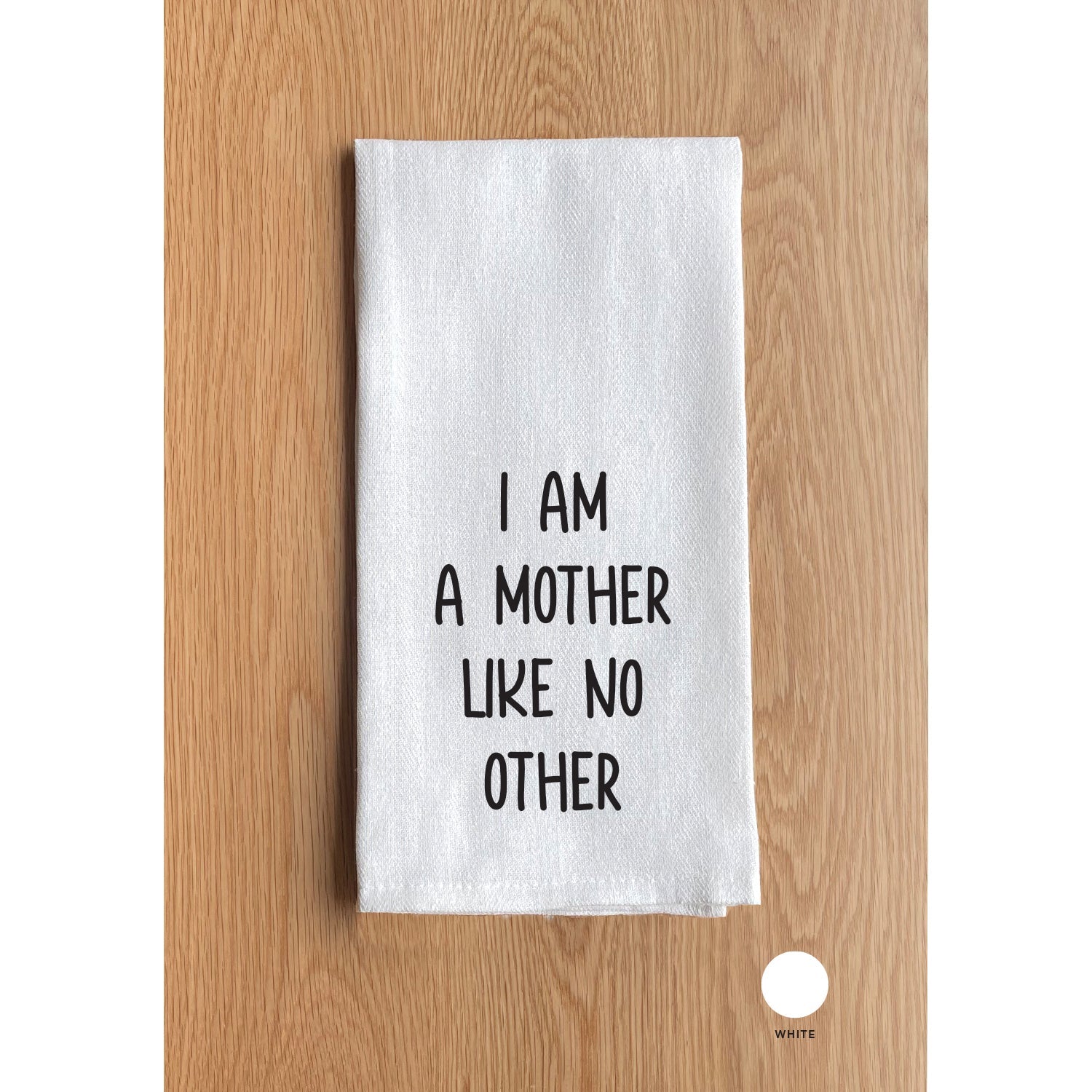 I am a Mother Like no other White Kitchen Towel