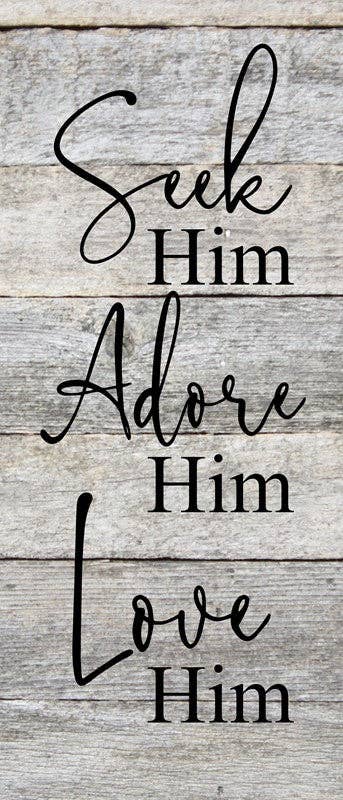 Seek Him. Adore Him. Love Him. / 6"x14" Reclaimed Wood Sign