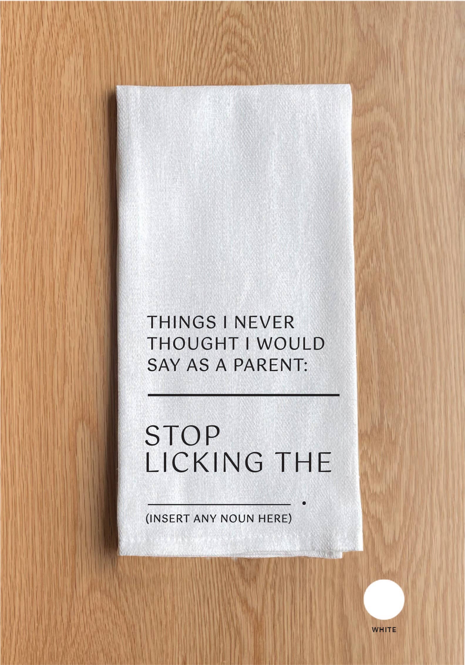 … Stop licking the …..  White Kitchen Towel