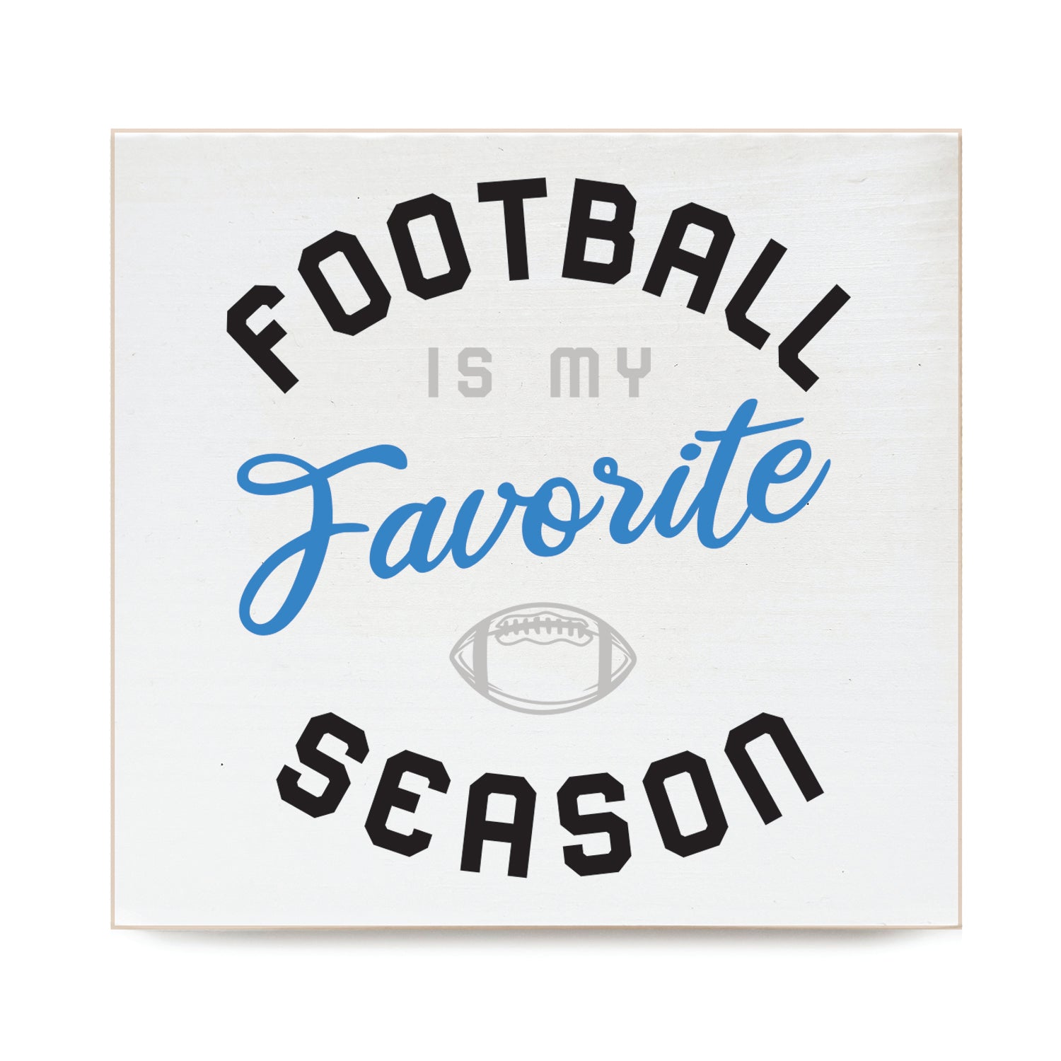 BLOCKWHT096 - Football is my favorite season Decorative Wooden Block