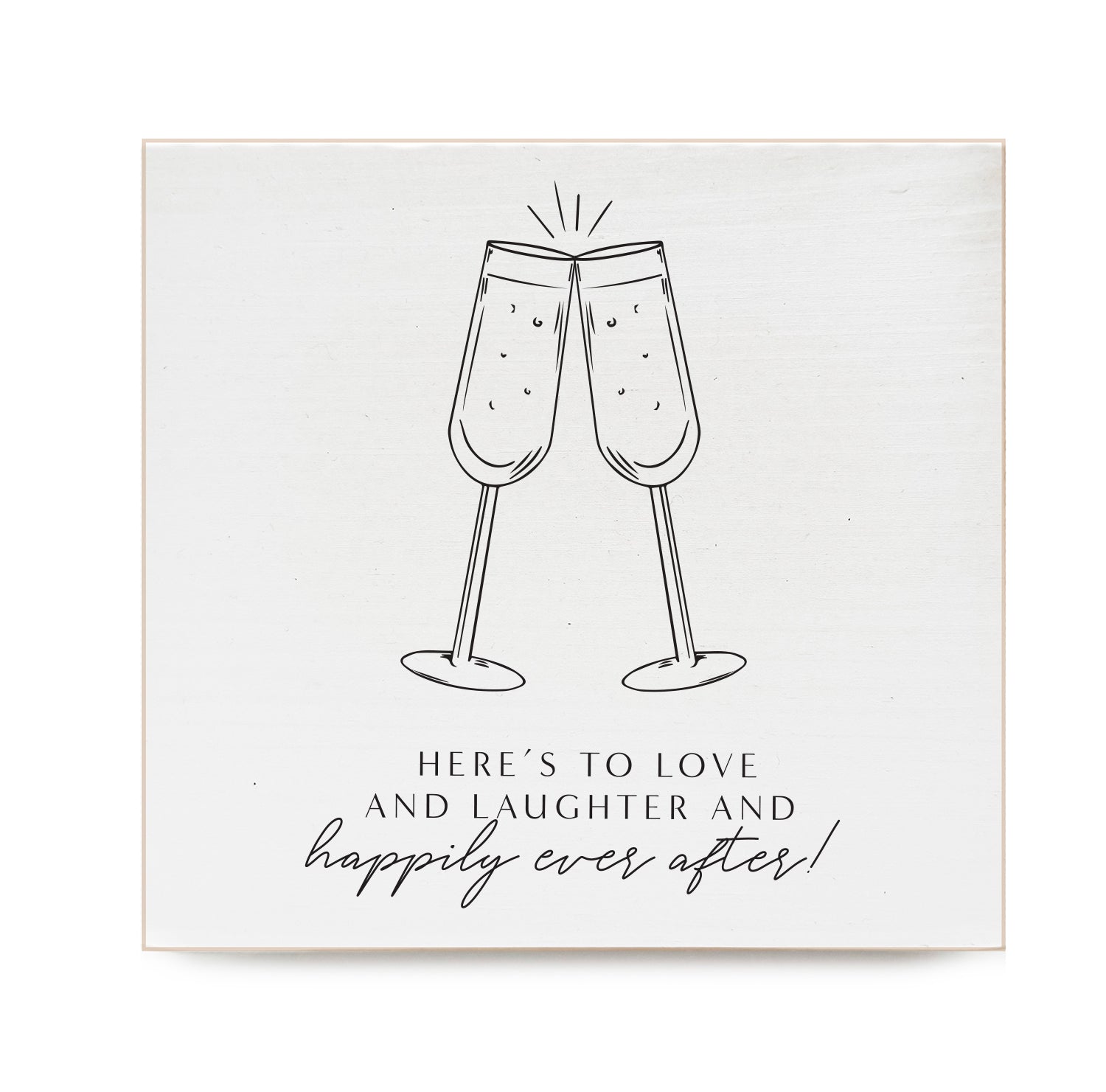 Here's to love and laughter and happily ever after Decorative Wooden Block