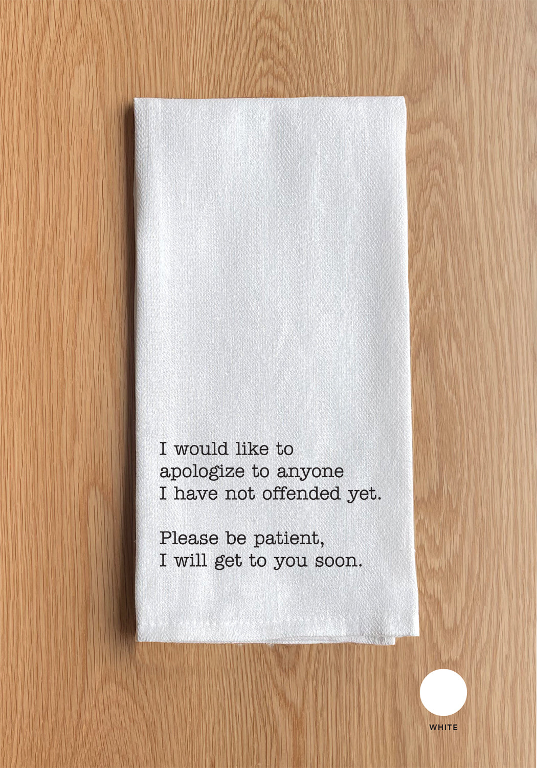 I would like to apologize to anyone I have not offended yet. Please be patient, I will get to you soon Kitchen Towel
