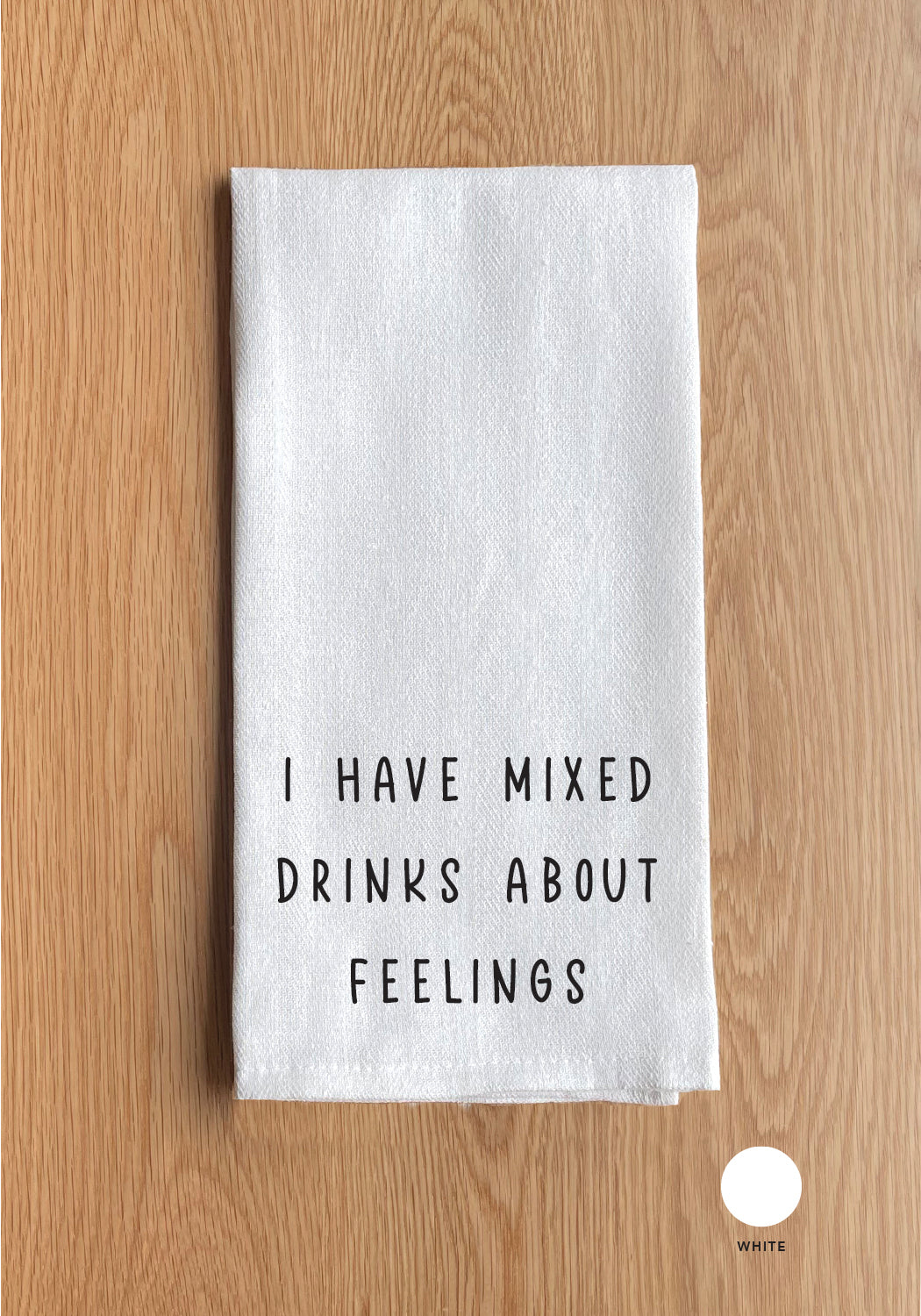 I have mixed drinks about feelings White Kitchen Towel