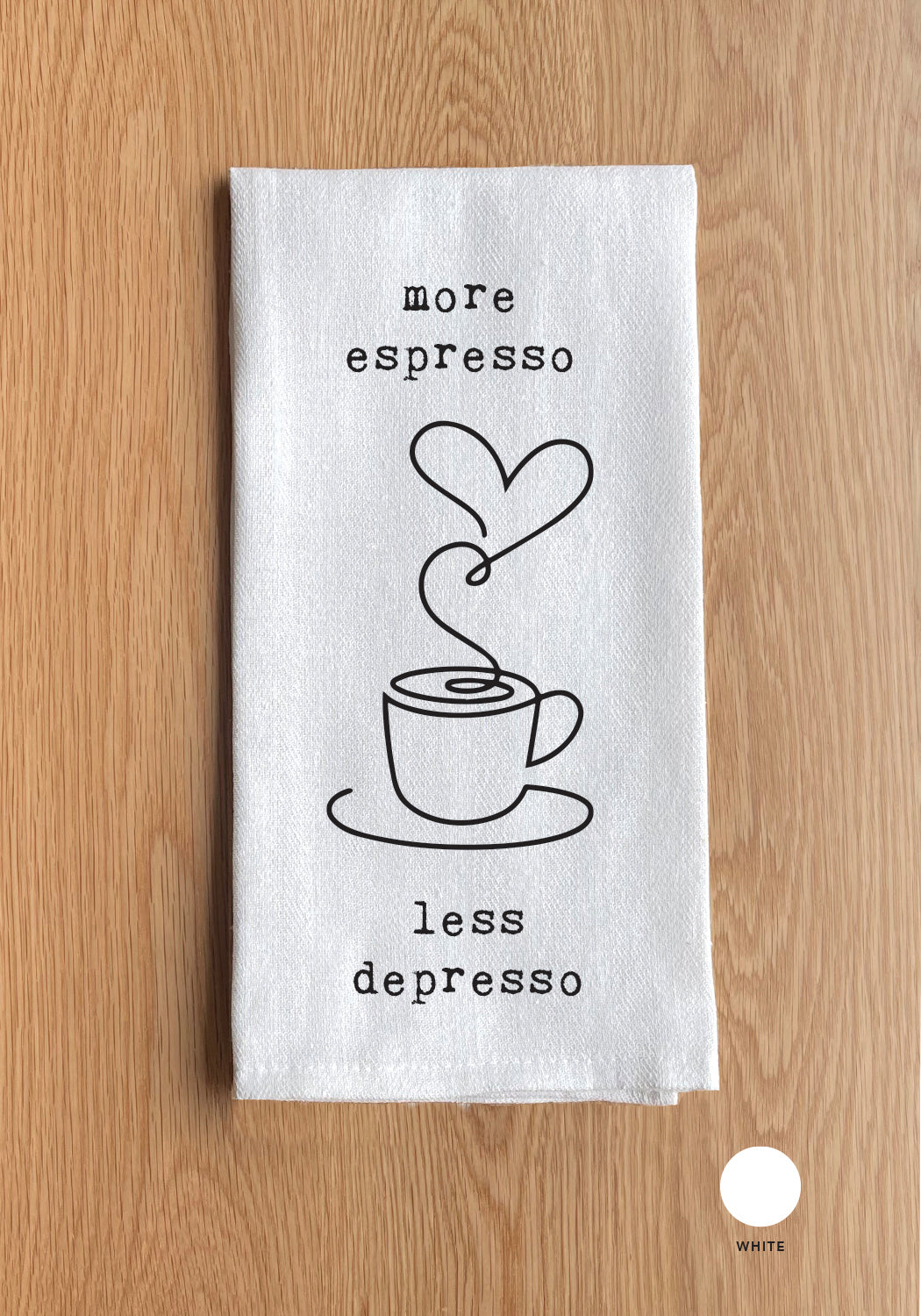 more espresso less despresso White Kitchen Towel