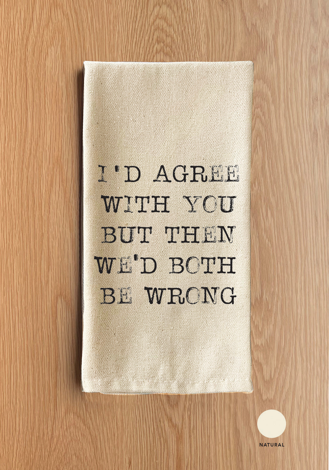 I'd Agree with you but then we'd both be wrong Natural Kitchen Towel