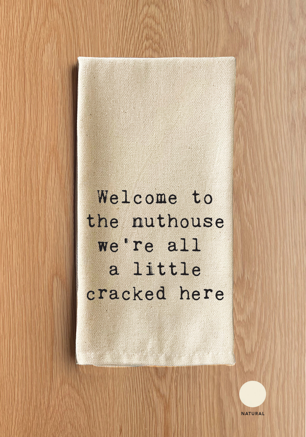 Welcome to the nuthouse we're all  a little cracked here Natural Kitchen Towel
