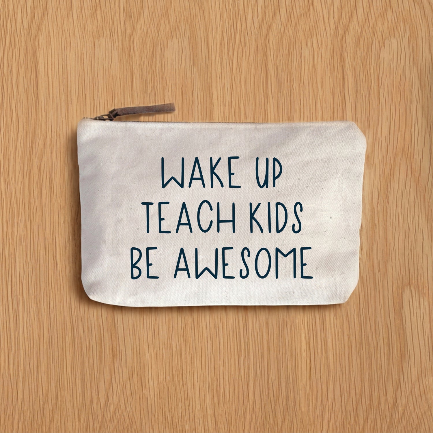 Wake Up Teach Kids Be Awesome Zip Pouch
