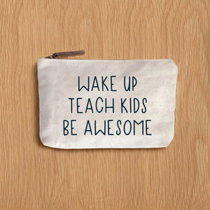 Wake Up Teach Kids Be Awesome Zip Pouch