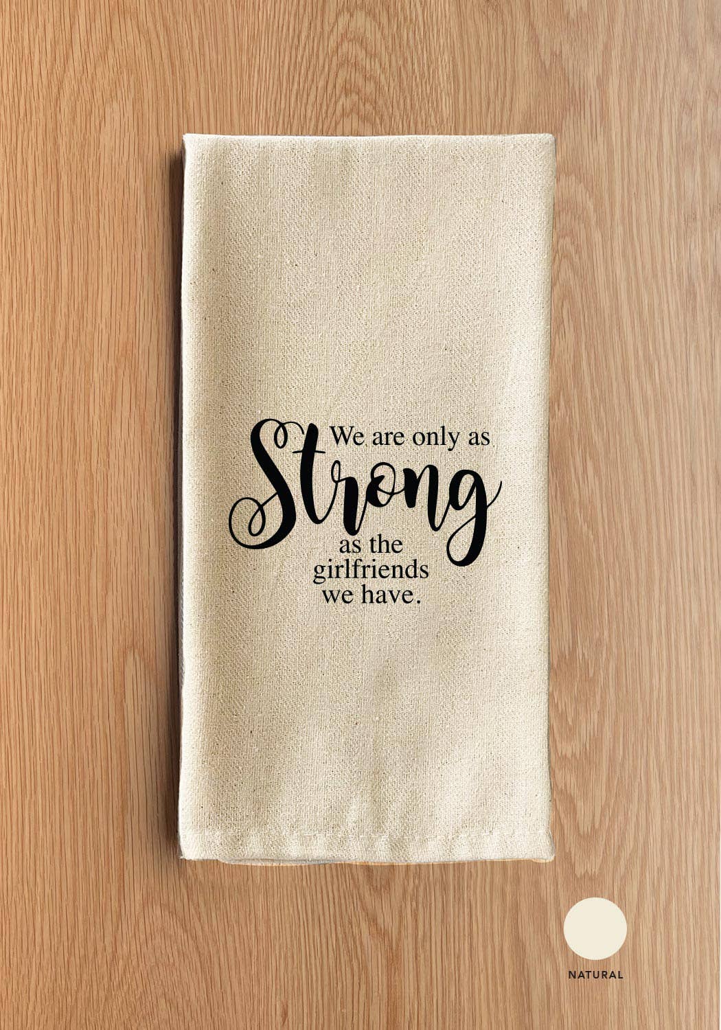 We are only as strong as the girlfriends we have.